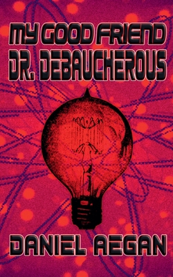 My Good Friend Dr. Debaucherous B0DB462HDF Book Cover
