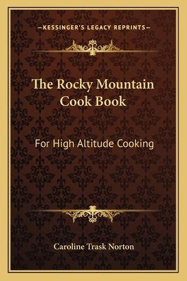 The Rocky Mountain Cook Book: For High Altitude... 1163793329 Book Cover