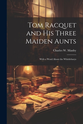 Tom Racquet and his Three Maiden Aunts; With a ... 1021959103 Book Cover