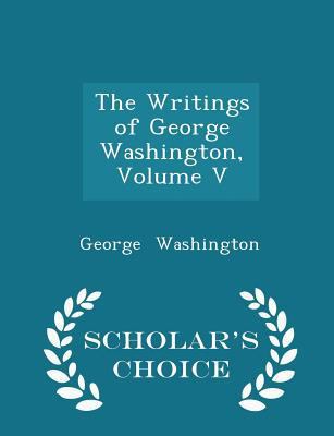 The Writings of George Washington, Volume V - S... 129620197X Book Cover
