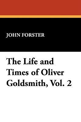 The Life and Times of Oliver Goldsmith, Vol. 2 1434450422 Book Cover