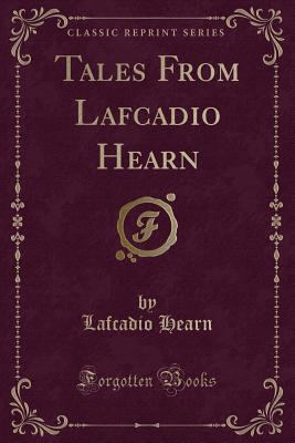 Tales from Lafcadio Hearn (Classic Reprint) 1332899897 Book Cover
