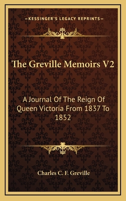 The Greville Memoirs V2: A Journal of the Reign... 1163534641 Book Cover