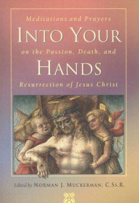 Into Your Hands: Meditations and Prayers on the... 0764807897 Book Cover