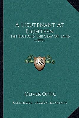 A Lieutenant At Eighteen: The Blue And The Gray... 1163919527 Book Cover