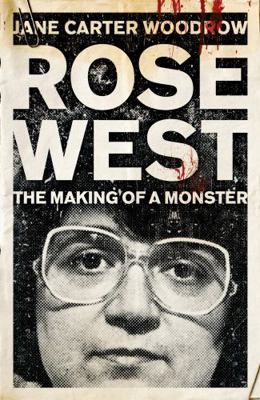 Rose West: The Making of a Monster 0340992484 Book Cover