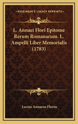 L. Annaei Flori Epitome Rerum Romanarum. L. Amp... [Latin] 1165508362 Book Cover