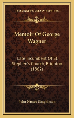 Memoir Of George Wagner: Late Incumbent Of St. ... 1165511681 Book Cover