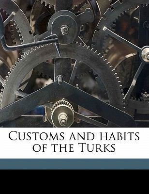 Customs and Habits of the Turks 117762723X Book Cover