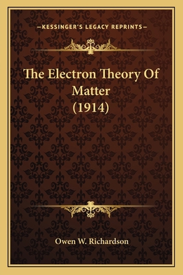 The Electron Theory Of Matter (1914) 1163992720 Book Cover