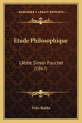 Etude Philosophique: L'Abbe Simon Foucher (1867) [French] 1166760022 Book Cover