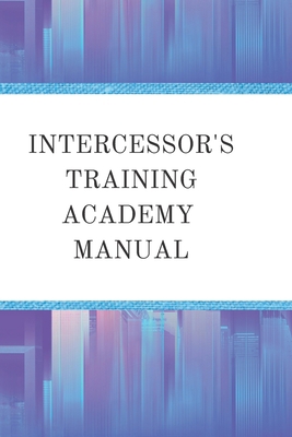 Intercessor's Training Academy Manual B0BHN5C3ZP Book Cover