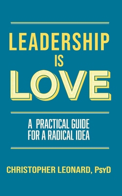 Leadership is Love: A Practical Guide to a Radi... 1966323581 Book Cover
