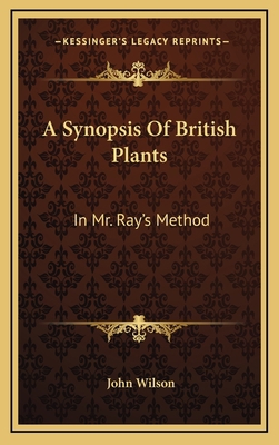 A Synopsis Of British Plants: In Mr. Ray's Meth... 1165980541 Book Cover