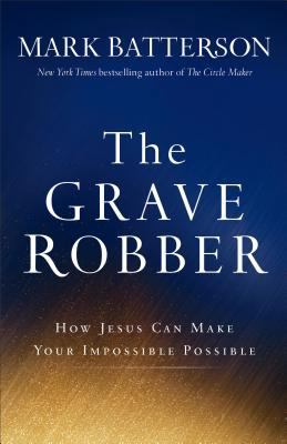 The Grave Robber: How Jesus Can Make Your Impos... 0801015944 Book Cover