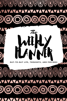 The Weekly Planner: Day-To-Day Life, Thoughts, ... 1222236060 Book Cover