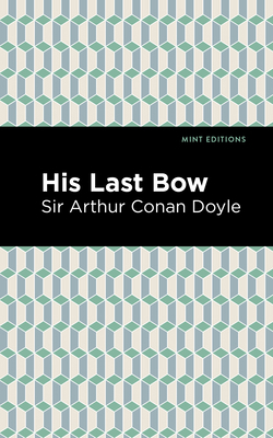 His Last Bow: Some Reminiscences of Sherlock Ho... 151326740X Book Cover
