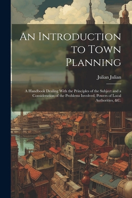 An Introduction to Town Planning; a Handbook De... 1022445340 Book Cover