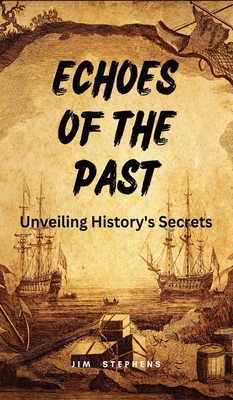 Echoes of the Past: Unveiling History's Secrets 1088282512 Book Cover