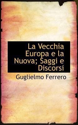 La Vecchia Europa E La Nuova; Saggi E Discorsi [Italian] 1117612821 Book Cover