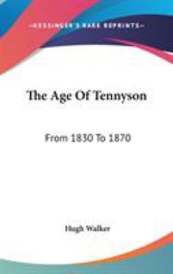 The Age Of Tennyson: From 1830 To 1870 0548112843 Book Cover