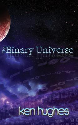 The Binary Universe: A Theory of Time 0956800246 Book Cover