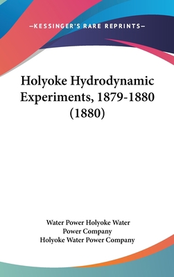 Holyoke Hydrodynamic Experiments, 1879-1880 (1880) 116253284X Book Cover