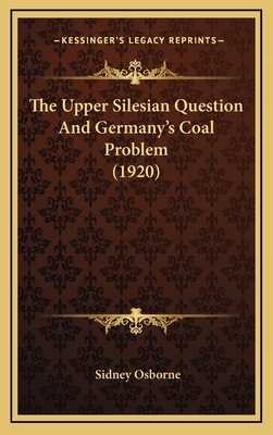 The Upper Silesian Question and Germany's Coal ... 1164321749 Book Cover