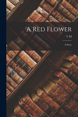 A red Flower: A Story 1018112677 Book Cover