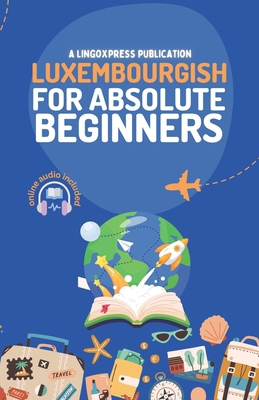 Luxembourgish for Absolute Beginners: Basic Wor... B0D8ZMY3LX Book Cover