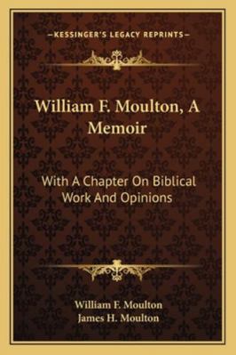 William F. Moulton, A Memoir: With A Chapter On... 1163276111 Book Cover