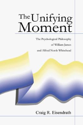 The Unifying Moment: The Psychological Philosop... 1583483039 Book Cover