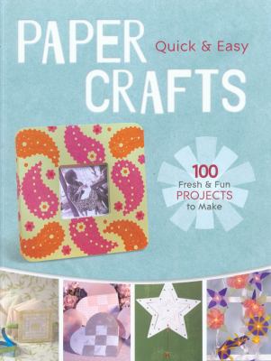 Quick & Easy Paper Crafts: 100 Fresh & Fun Proj... 160059820X Book Cover