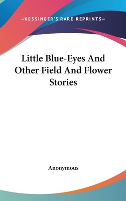 Little Blue-Eyes And Other Field And Flower Sto... 0548431019 Book Cover