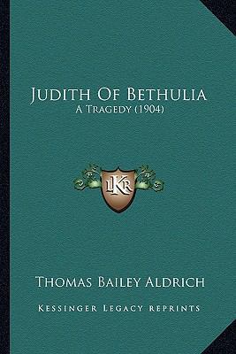 Judith Of Bethulia: A Tragedy (1904) 1169111645 Book Cover