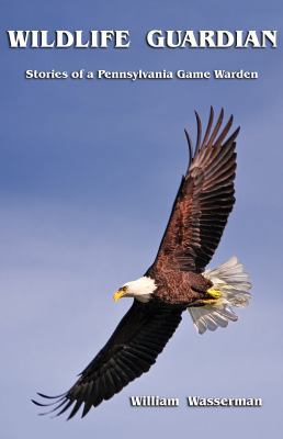 Wildlife Guardian: Stories of a Pennsylvania Ga... 0971890781 Book Cover