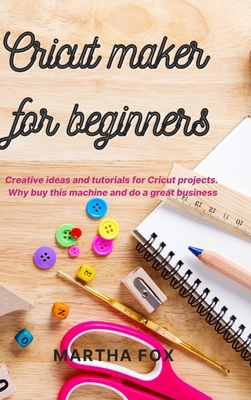 Cricut Maker For Beginners: Creative ideas and ... 1914142853 Book Cover