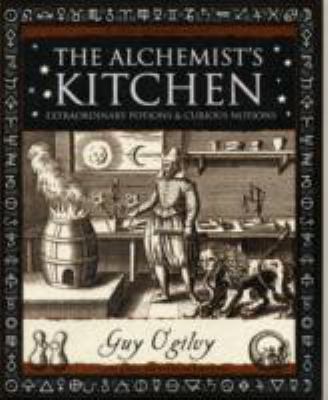 The Alchemist's Kitchen: Extraordinary Potions ... 1904263526 Book Cover