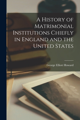 A History of Matrimonial Institutions Chiefly i... 1017332932 Book Cover