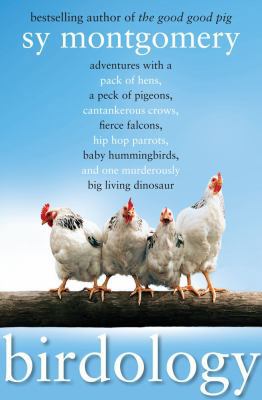 Birdology: Adventures with a Pack of Hens, a Pe... 1416569847 Book Cover