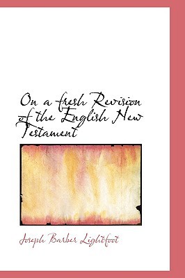 On a Fresh Revision of the English New Testament 1103620010 Book Cover