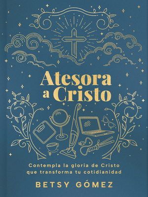Atesora a Cristo: Contempla La Gloria de Cristo... [Spanish] B0F7DQRZ14 Book Cover