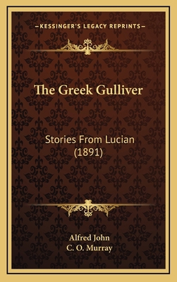 The Greek Gulliver: Stories From Lucian (1891) 1165173670 Book Cover