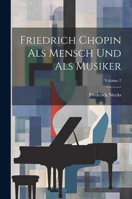 Friedrich Chopin Als Mensch Und Als Musiker; Vo... [German] 1022418742 Book Cover