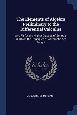 The Elements of Algebra Preliminary to the Diff... 1376529408 Book Cover