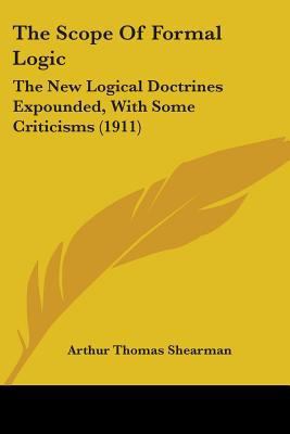 The Scope Of Formal Logic: The New Logical Doct... 0548863512 Book Cover