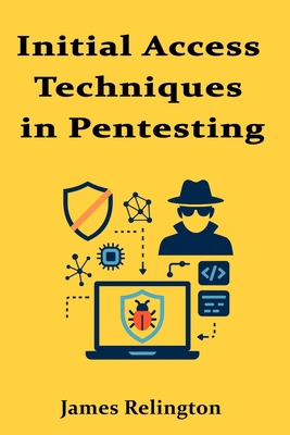 Initial Access Techniques in Pentesting: Breaki... B0FHB71SXQ Book Cover