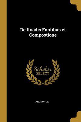 De Iliiadis Fontibus et Compostione [Latin] 0530380102 Book Cover