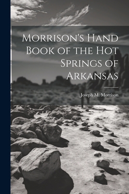 Morrison's Hand Book of the Hot Springs of Arka... 1022456989 Book Cover