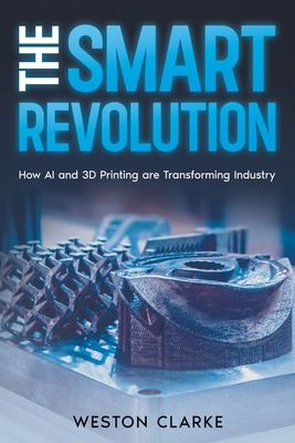 The Smart Revolution: How AI and 3D Printing ar... 1456656309 Book Cover